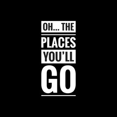 oh the places youll go simple typography with black background