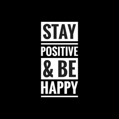 stay positive be happy simple typography with black background