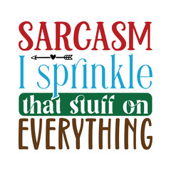 Sarcasm I Sprinkle That Stuff on Everything, Sarcastic SVG Design Vector file