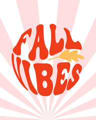 Groovy lettering Fall Vibes in circle shape. Retro hippie style, 70s, 80s poster.