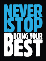 Never stop doing your best quote T-shirt design vector, Motivational t-shirt girls boys women men 