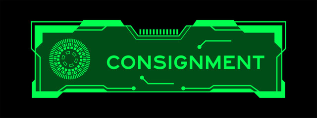 Green color of futuristic hud banner that have word consignment on user interface screen on black background - obrazy, fototapety, plakaty