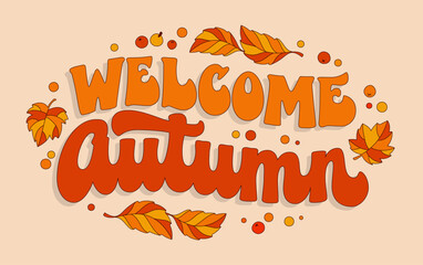  Welcome Autumn, colorful inscription in warm, cozy autumn colors with leaf decorations. Trendy 70s script lettering phrase. Isolated vector typography design element. Fashion, banners, print purpose