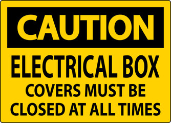 Caution Sign Electrical Box Covers Must Be Closed At All Times