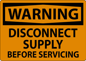 Warning Sign Disconnect Supply Before Servicing Sign