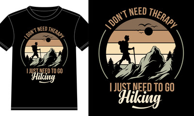 I don't need therapy I just Need to go Hiking Tshirt Design