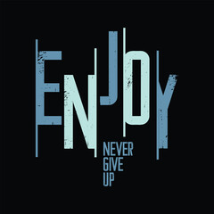 Enjoy, never give up typography slogan for print t shirt design
