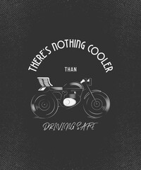 THERE'S NOTHING COOLER THAN DRIVING SAFE MOTORCYCLE ILLUSTRATION DESIGN