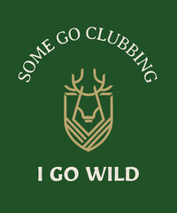 SOME GO CLUBBING I GO WILD HIPSTER ILLUSTRATION DESIGN