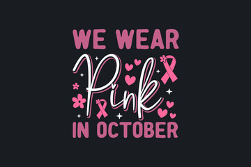We wear Pink in October  ( Breast Cancer) T shirt design