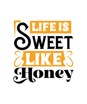 Life Is Sweet Like Honey Svg