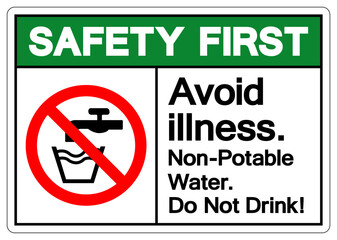 Safety First Avoid illness Non Potable Water Do Not Drink Symbol Sign, Vector Illustration, Isolate On White Background Label .EPS10