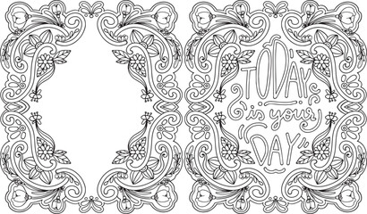 Today is your day. Font and flower elements for Valentine's Day or Love Cards. Inspirational words. Coloring for adults and kids. Vector Illustration.