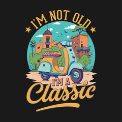 I'm not old I'm a classic - retro, t shirt design vector, vintage scooter illustration vector