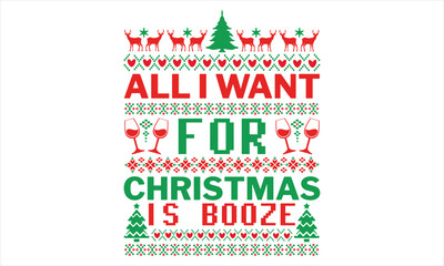 All I want for Christmas is booze - Christmas t shirts design, Hand drawn lettering phrase, Isolated on Black background, For the design of postcards, Cutting Cricut and Silhouette, EPS 10