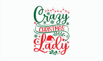 Crazy Christmas Lady - Christmas T-shirt SVG Design, Hand drawn lettering phrase, Sarcastic typography, Vector EPS Editable Files, For stickers, Templet, mugs, Illustration for prints on bags.