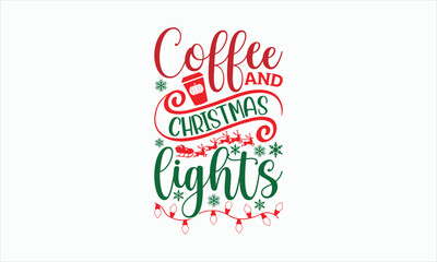 Coffee And Christmas Lights - Christmas Svg Design, Hand drawn lettering phrase, Vector EPS Editable Files, For stickers, Templet, mugs, Illustration for prints on t-shirts, bags, posters and cards.