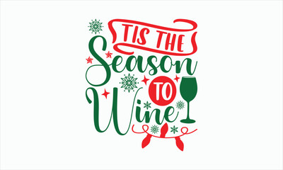 Tis The Season To Wine - Christmas T-shirt SVG Design, Hand drawn lettering phrase, Sarcastic typography, Vector EPS Editable Files, For stickers, Templet, mugs, Illustration for prints on bags.