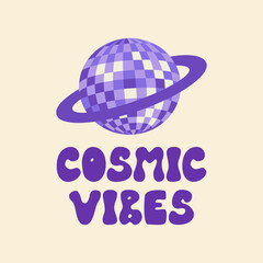 Vector illustration of saturn planet disco ball and inscription cosmic vibes. Lettering in groovy 1970 style