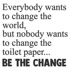 Toilet Paper Be The Change - Bathroom Humour Illustration