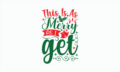 This Is As Merry As I Get - Christmas T-shirt Svg Design, Handmade calligraphy vector illustration, Vector EPS Editable Files, For prints on bags, posters and cards, etc.