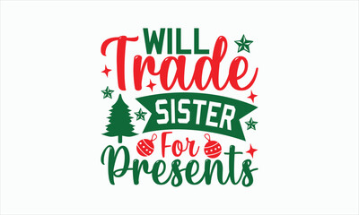 Will Trade Sister For Presents - Christmas T-shirt SVG Design, Hand drawn lettering phrase, Sarcastic typography, Illustration for prints on bags, posters and cards, Vector EPS Editable Files.
