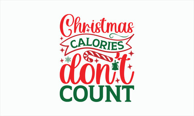 Christmas Calories Don't Count - Christmas Svg Design, Hand drawn lettering phrase, Vector EPS Editable Files, For stickers, Templet, mugs, Illustration for prints on t-shirts, bags, posters and card.