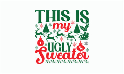 This Is My Ugly Sweater - Christmas T-shirt SVG Design, Hand drawn lettering phrase, Sarcastic typography, Illustration for prints on bags, posters and cards, Vector EPS Editable Files.