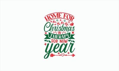 Home For Christmas In Therapy For New Year - Christmas T-shirt Svg Design, Handmade calligraphy vector illustration, Vector EPS Editable Files, For prints on bags, posters and cards, etc.