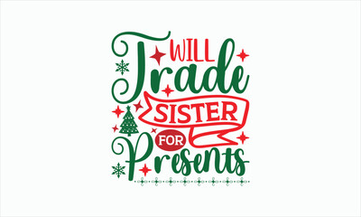 Will Trade Sister For Presents - Christmas T-shirt SVG Design, Hand drawn lettering phrase, Sarcastic typography, Vector EPS Editable Files, For stickers, Templet, mugs, Illustration for prints.