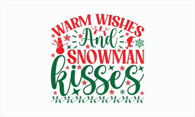 Warm Wishes & Snowman Kisses - Christmas Svg Design, Hand drawn lettering phrase, Vector EPS Editable Files, For stickers, Templet, mugs, Illustration for prints on t-shirts, bags, posters and cards.