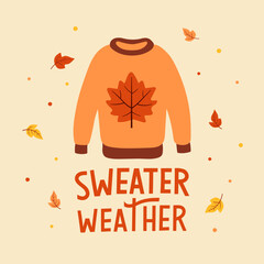 Autumn poster with knitted sweater, falling leaves and hand written text Sweater weather. Cartoon flat style. Template for greeting card, poster, banner, flyer.