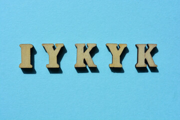 IYKYK, acronym for If You Know You Know