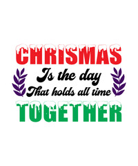 Christmas is the day that holds all time t shirt. Christmas T Shirts design.