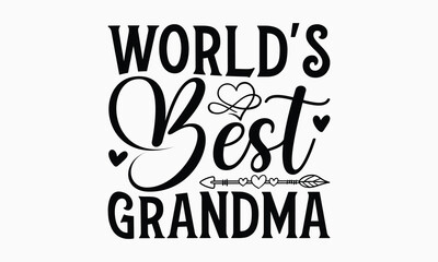 World's Best Grandma - Grandma T-shirt design, Vector typography for posters, stickers, Cutting Cricut and Silhouette, svg file, banner, card Templet, flyer and mug.