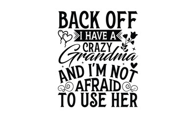 Back Off I Have A Crazy Grandma And I'm Not Afraid To Use Her - Grandma T-shirts design, SVG Files for Cutting, For the design of postcards, Cutting Cricut and Silhouette, EPS 10.