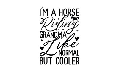 I'm A Horse Riding Grandma Like Normal But Cooler - Grandma T-shirts design, SVG Files for Cutting, For the design of postcards, Cutting Cricut and Silhouette, EPS 10.