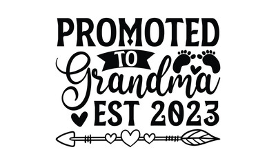 Promoted to Grandma Est 2023 - Grandma SVG Design, Modern calligraphy, Vector illustration with hand drawn lettering, posters, banners, cards, mugs, Notebooks, white background.