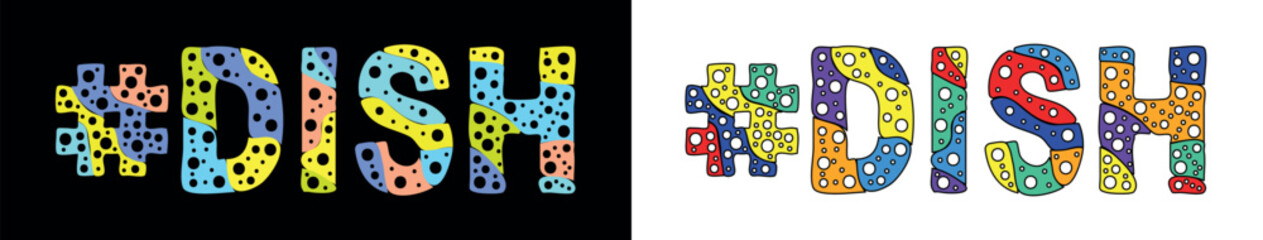 #DISH. Multicolored bright cartoons text, curves isolated letters, round holes like bubbles. Hashtag #DISH for web resources, social network, typography banner, t-shirts.