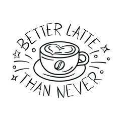 Coffee cup icon vector illustration. Poster on isolated background. Better latte than never sign concept.