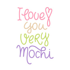 Modern lettering with pun quotes, I love you very mochi, for gift card design, banner, poster. Line calligraphy for sweet japanese dessert, ice cream.