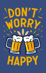 Don't Worry Beer Happy poster vector, good vibe, typography