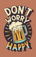 Don't Worry Beer Happy poster vector, good vibe, typography