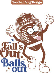 Fall’s Out Balls Out SVG Design  , American football mascot, Falls Out Balls Out Football EPS - DIY Coffee Mug or T-Shirt Digital Download Sublimation or Print