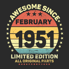 Awesome Since February 1951. Vintage Retro Birthday Vector, Birthday gifts for women or men, Vintage birthday shirts for wives or husbands, anniversary T-shirts for sisters or brother