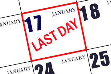 17th day of January. Text LAST DAY on calendar date January 17. A reminder of the final day. Deadline. Business concept. Winter month, day of the year concept.