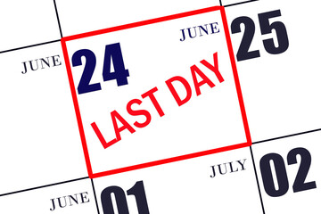 24th day of June. Text LAST DAY on calendar date June 24. A reminder of the final day. Deadline. Business concept. Summer month, day of the year concept.