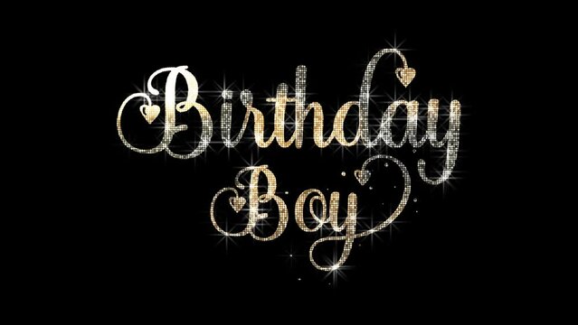 Happy Birthday Boy Handwritten Animated Text with Gold Glitter Lights. Transparent Background, Easy to Put into Any Video. Great for Birthday Celebrations Around the World.