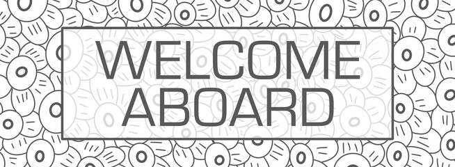 Welcome Aboard Floral Texture Flowers Black White Text Box 