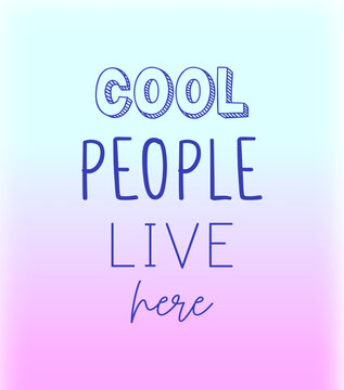 Simple Vector Print with Slogan "Cool People Live Here". Motivational Text on a Pink-Blue Gradient Background. Funny Saying Ideal for a Poster, Wall Art. RGB. EPS 10 Mesh Effect.